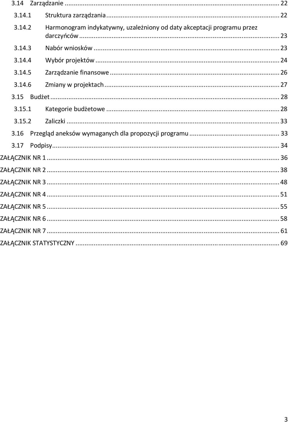 .. 28 3.15.2 Zaliczki... 33 3.16 Przegląd aneksów wymaganych dla propozycji programu... 33 3.17 Podpisy... 34 ZAŁĄCZNIK NR 1... 36 ZAŁĄCZNIK NR 2.