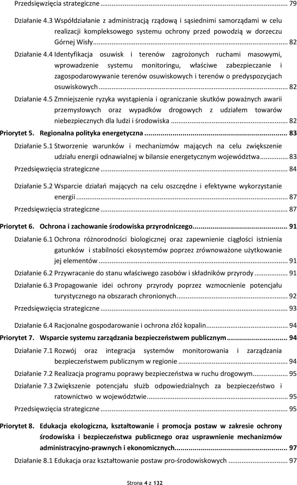 4 Identyfikacja osuwisk i terenów zagrożonych ruchami masowymi, wprowadzenie systemu monitoringu, właściwe zabezpieczanie i zagospodarowywanie terenów osuwiskowych i terenów o predyspozycjach