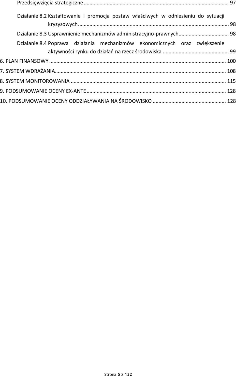 .. 99 6. PLAN FINANSOWY... 100 7. SYSTEM WDRAŻANIA... 108 8. SYSTEM MONITOROWANIA... 115 9. PODSUMOWANIE OCENY EX-ANTE... 128 10.