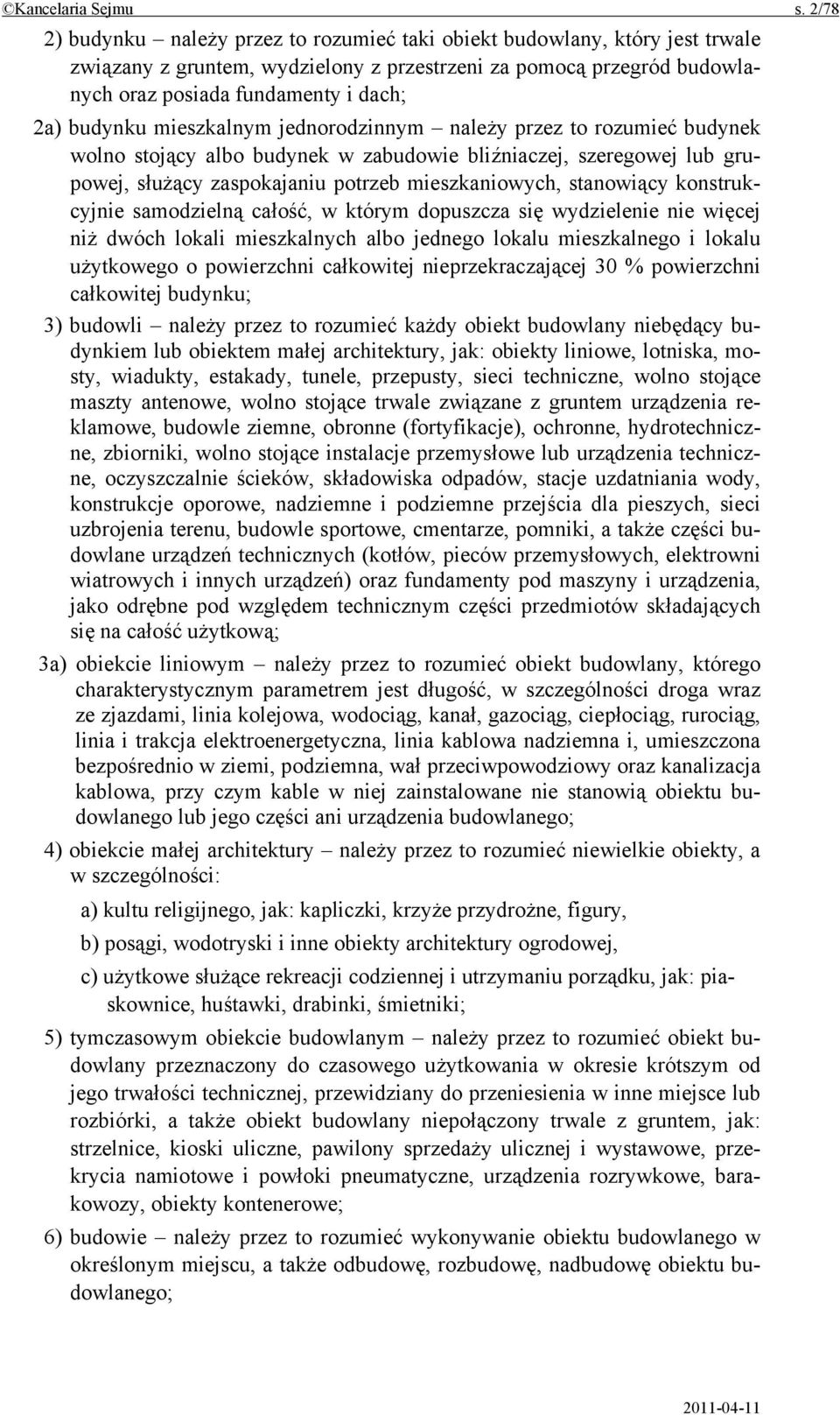 budynku mieszkalnym jednorodzinnym należy przez to rozumieć budynek wolno stojący albo budynek w zabudowie bliźniaczej, szeregowej lub grupowej, służący zaspokajaniu potrzeb mieszkaniowych,