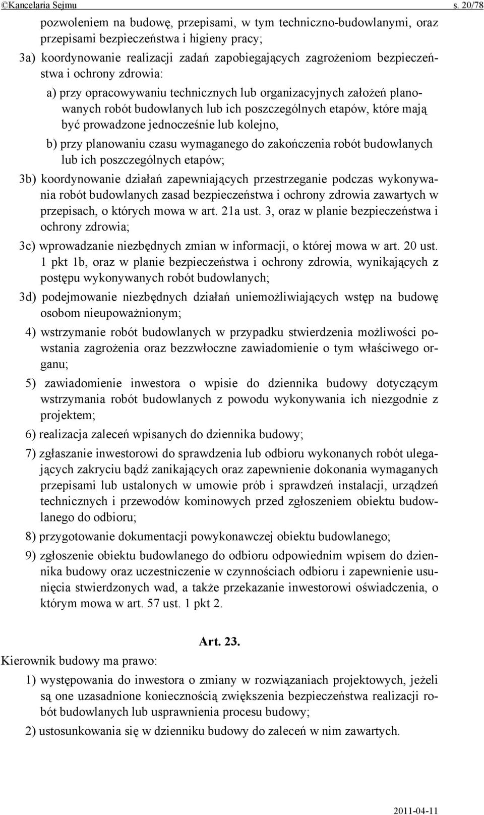 ochrony zdrowia: a) przy opracowywaniu technicznych lub organizacyjnych założeń planowanych robót budowlanych lub ich poszczególnych etapów, które mają być prowadzone jednocześnie lub kolejno, b)