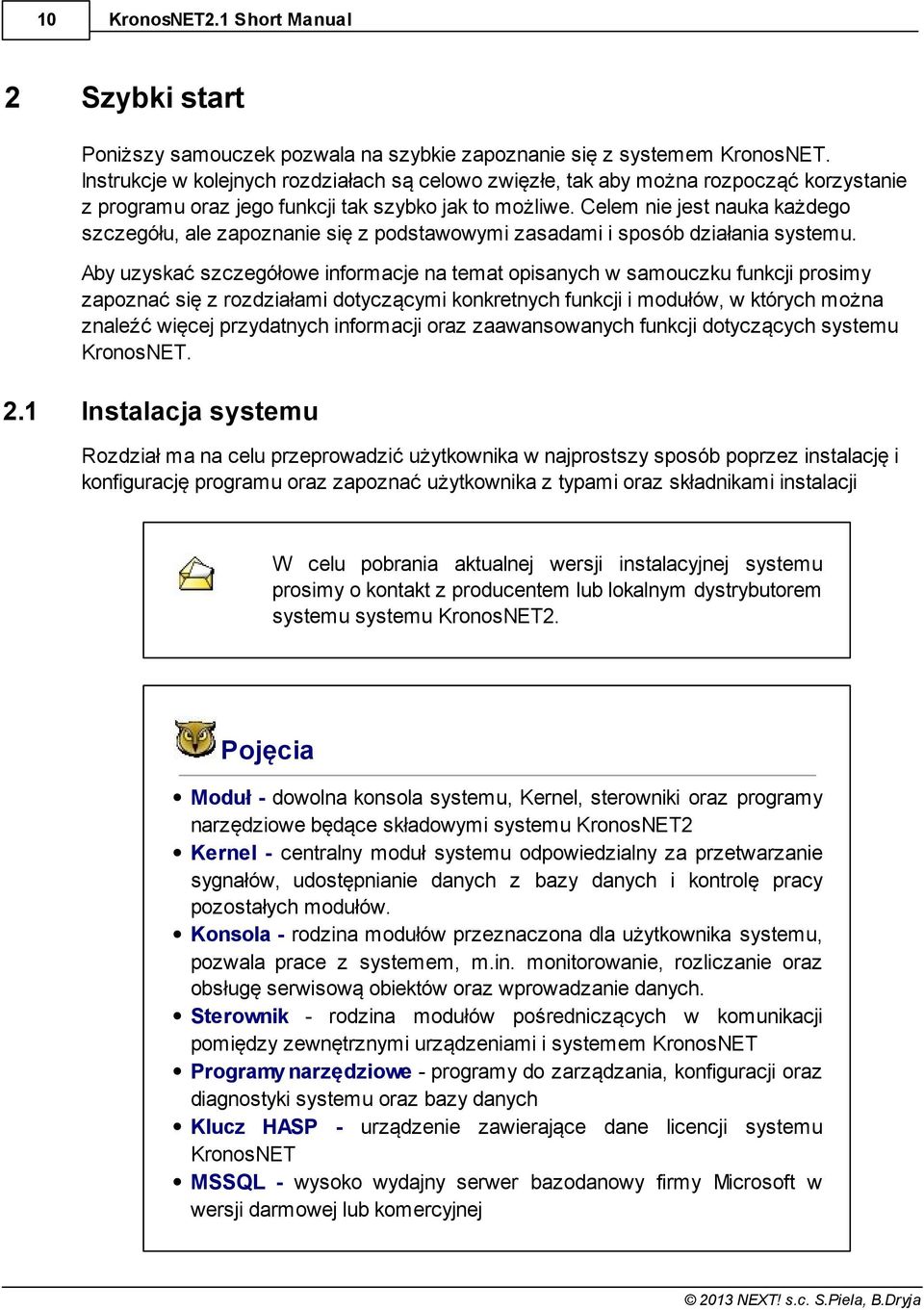 Celem nie jest nauka każdego szczegółu, ale zapoznanie się z podstawowymi zasadami i sposób działania systemu.