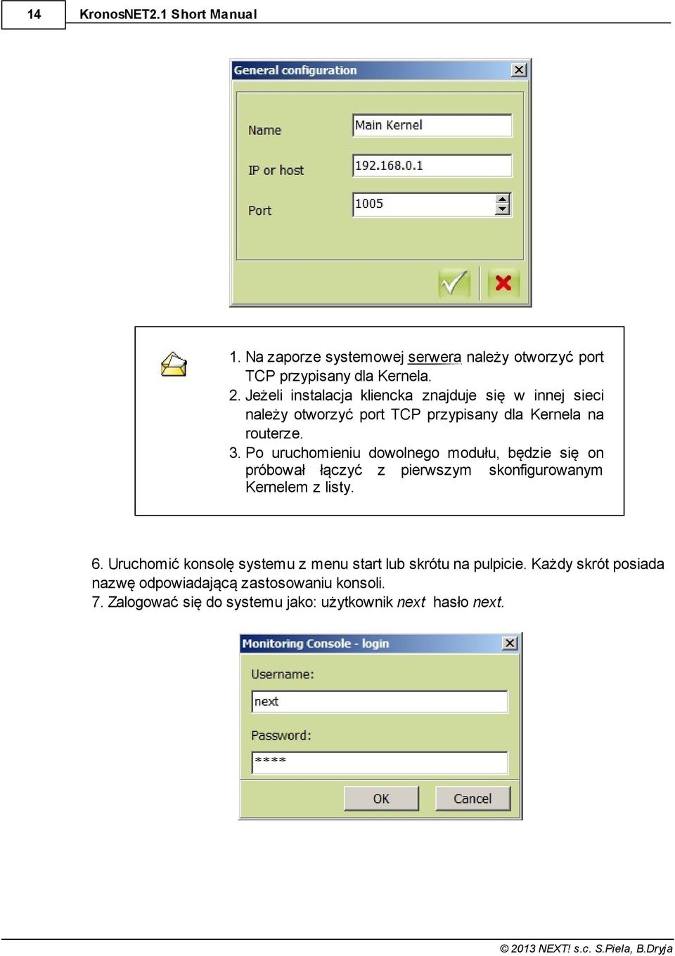 Po uruchomieniu dowolnego modułu, będzie się on próbował łączyć z pierwszym skonfigurowanym Kernelem z listy. 6.