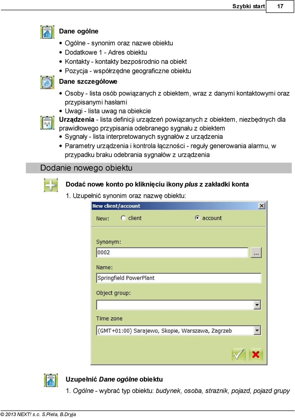 niezbędnych dla prawidłowego przypisania odebranego sygnału z obiektem Sygnały - lista interpretowanych sygnałów z urządzenia Parametry urządzenia i kontrola łączności - reguły generowania alarmu, w