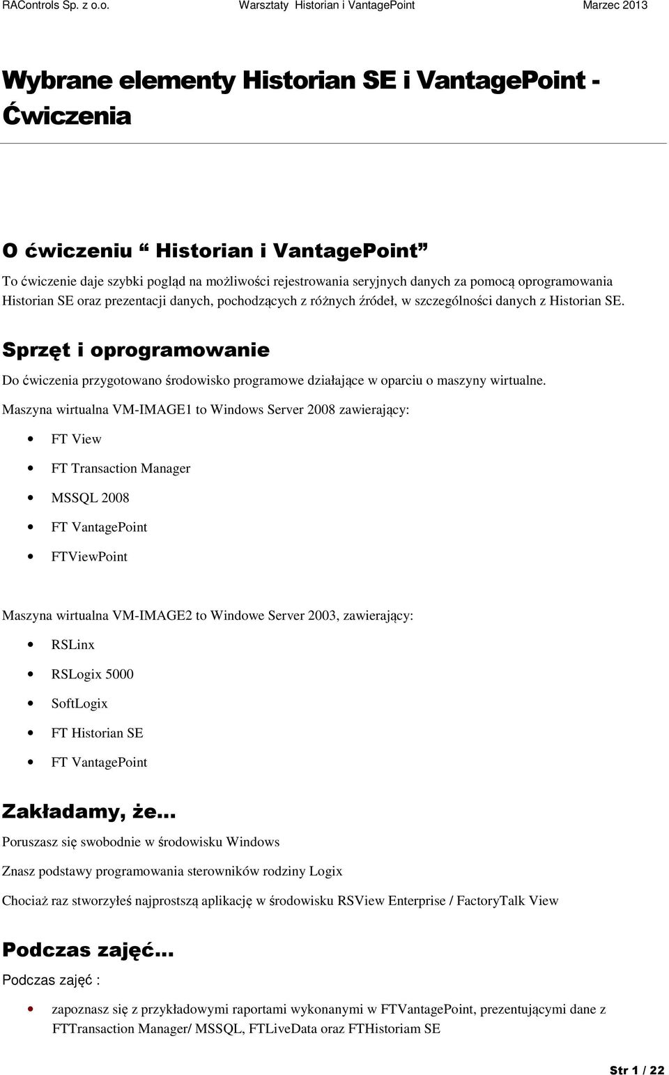 Sprzęt i oprogramowanie Do ćwiczenia przygotowano środowisko programowe działające w oparciu o maszyny wirtualne.