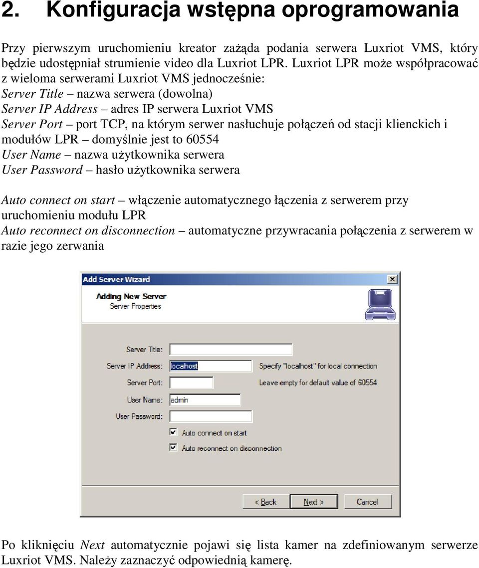 nasłuchuje połączeń od stacji klienckich i modułów LPR domyślnie jest to 60554 User Name nazwa uŝytkownika serwera User Password hasło uŝytkownika serwera Auto connect on start włączenie