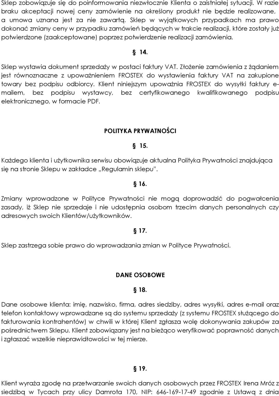 Sklep w wyjątkowych przypadkach ma prawo dokonać zmiany ceny w przypadku zamówień będących w trakcie realizacji, które zostały już potwierdzone (zaakceptowane) poprzez potwierdzenie realizacji