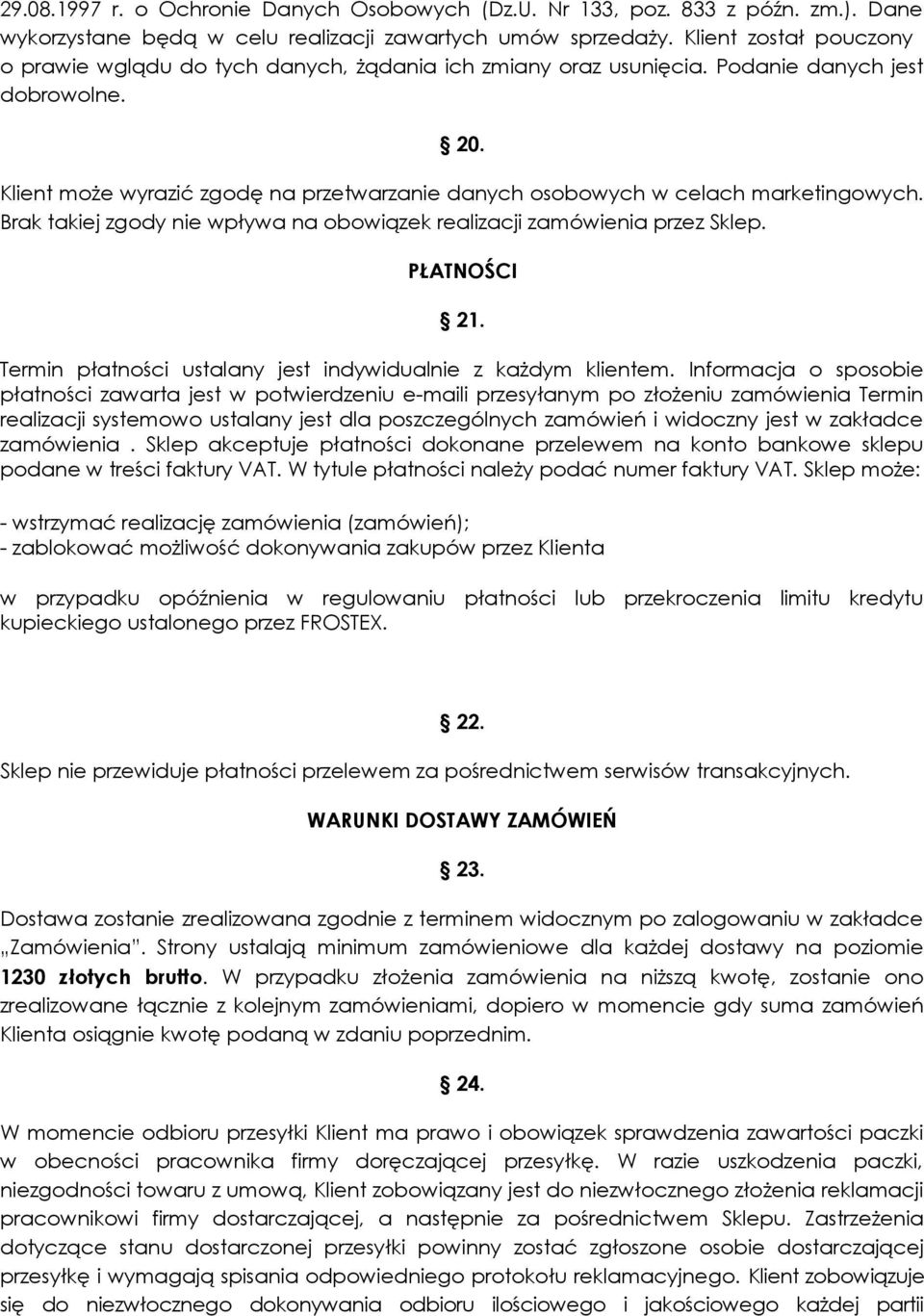 Klient może wyrazić zgodę na przetwarzanie danych osobowych w celach marketingowych. Brak takiej zgody nie wpływa na obowiązek realizacji zamówienia przez Sklep. PŁATNOŚCI 21.