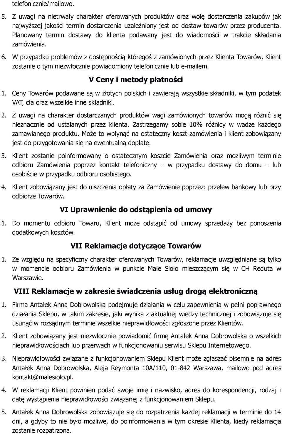 Planowany termin dostawy do klienta podawany jest do wiadomości w trakcie składania zamówienia. 6.