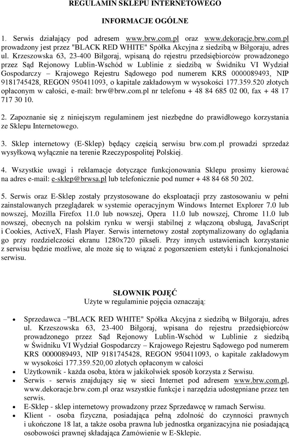 pod numerem KRS 0000089493, NIP 9181745428, REGON 950411093, o kapitale zakładowym w wysokości 177.359.520 złotych opłaconym w całości, e-mail: brw@brw.com.