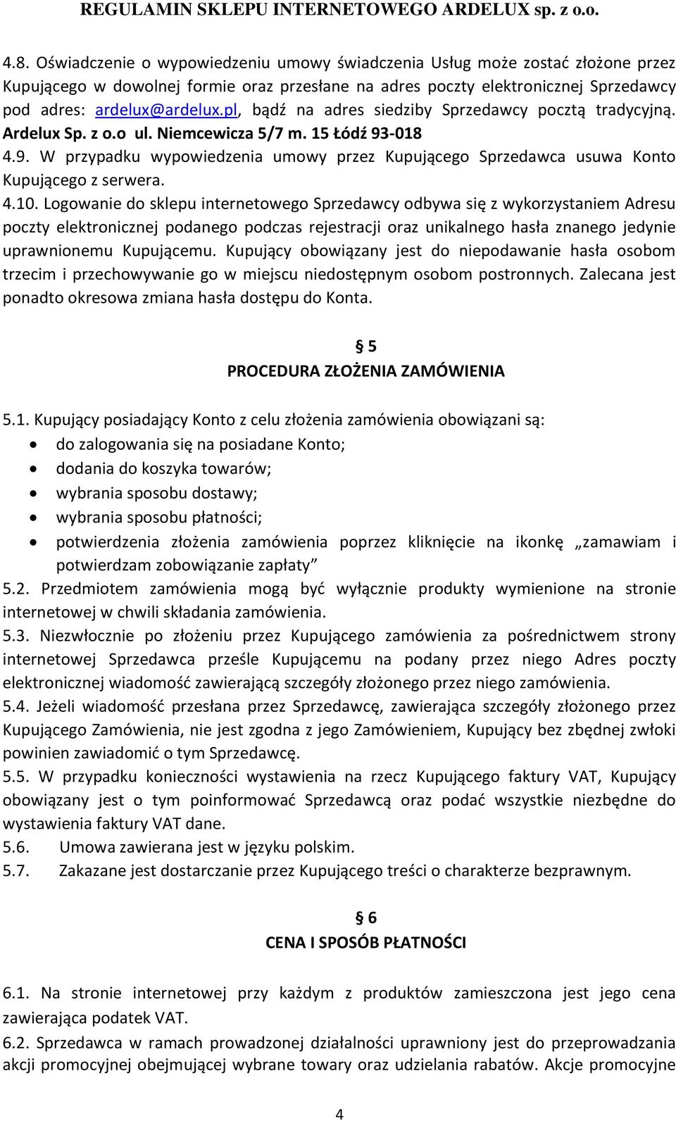 -018 4.9. W przypadku wypowiedzenia umowy przez Kupującego Sprzedawca usuwa Konto Kupującego z serwera. 4.10.