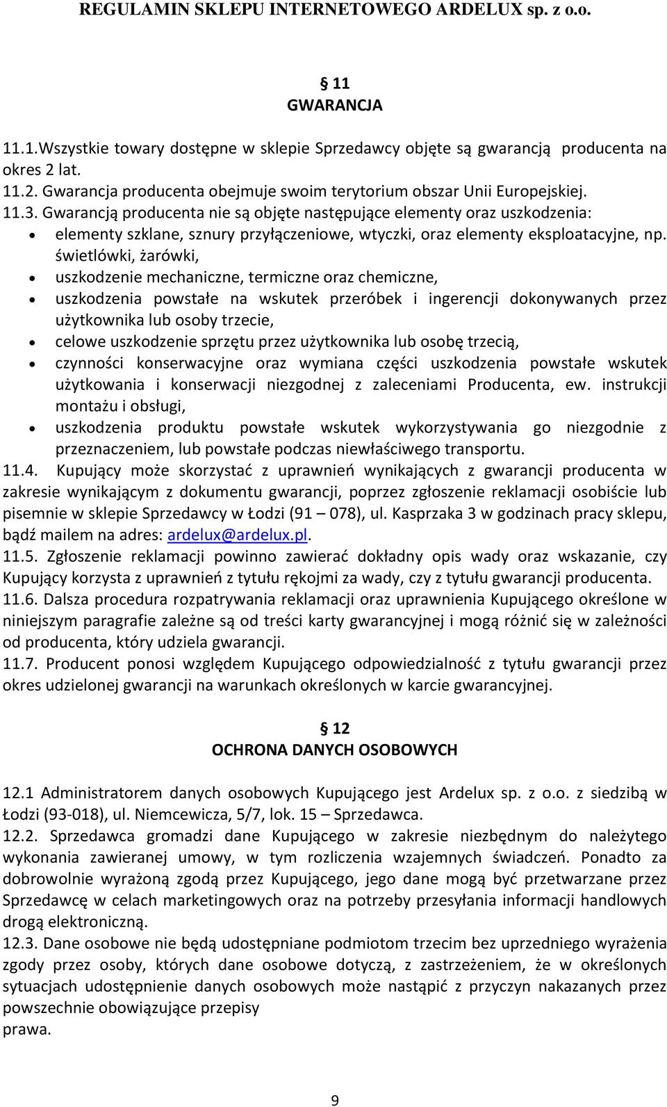 świetlówki, żarówki, uszkodzenie mechaniczne, termiczne oraz chemiczne, uszkodzenia powstałe na wskutek przeróbek i ingerencji dokonywanych przez użytkownika lub osoby trzecie, celowe uszkodzenie