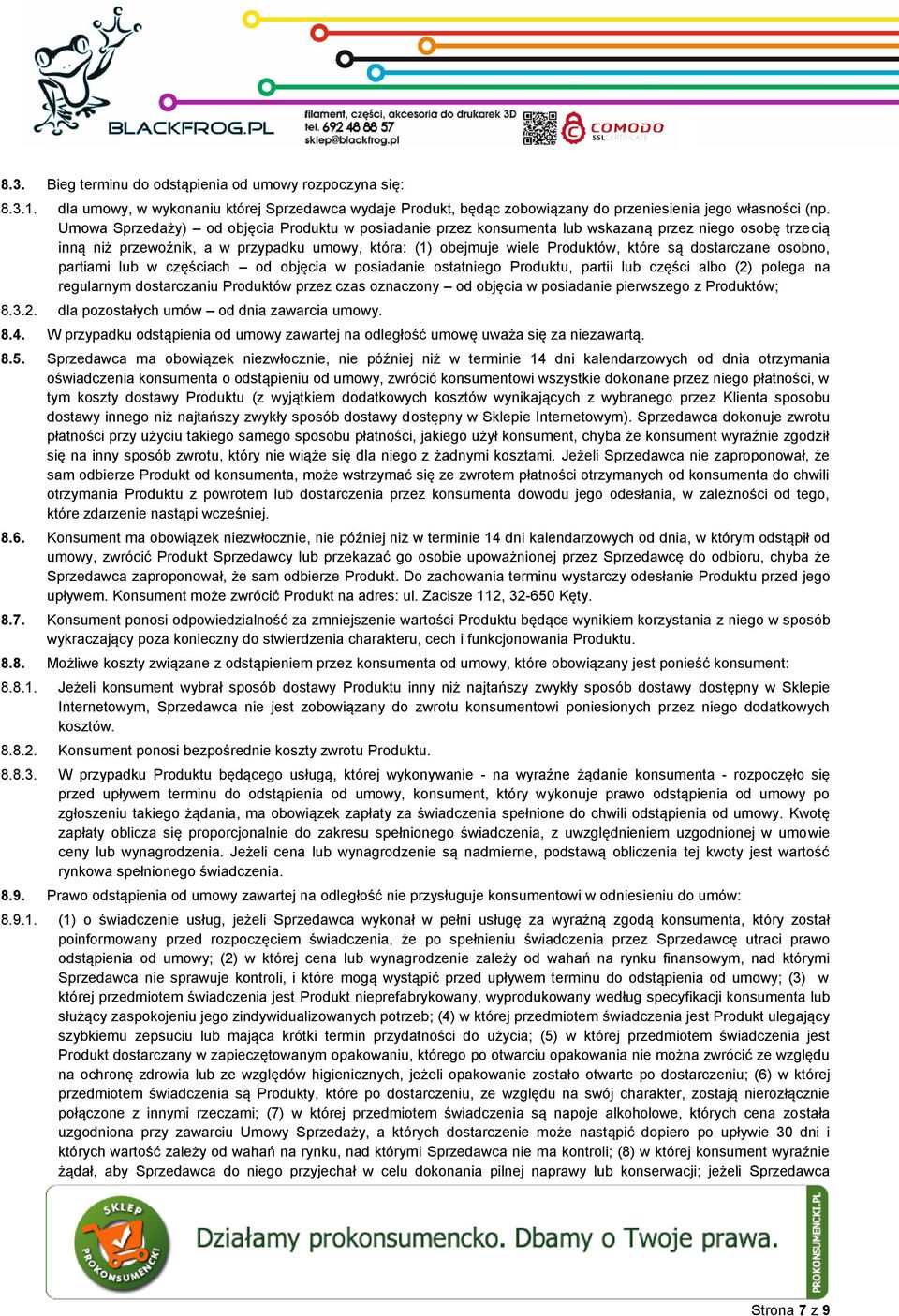 dostarczane osobno, partiami lub w częściach od objęcia w posiadanie ostatniego Produktu, partii lub części albo (2) polega na regularnym dostarczaniu Produktów przez czas oznaczony od objęcia w