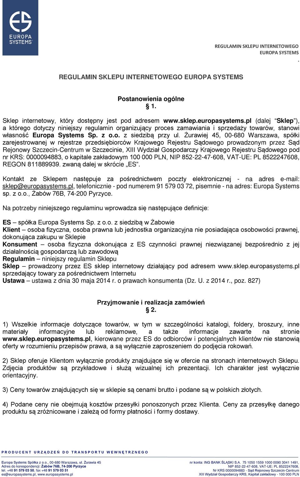 Sądowego prowadzonym przez Sąd Rejonowy Szczecin-Centrum w Szczecinie, XIII Wydział Gospodarczy Krajowego Rejestru Sądowego pod nr KRS: 0000094883, o kapitale zakładowym 100 000 PLN, REGON 811889939