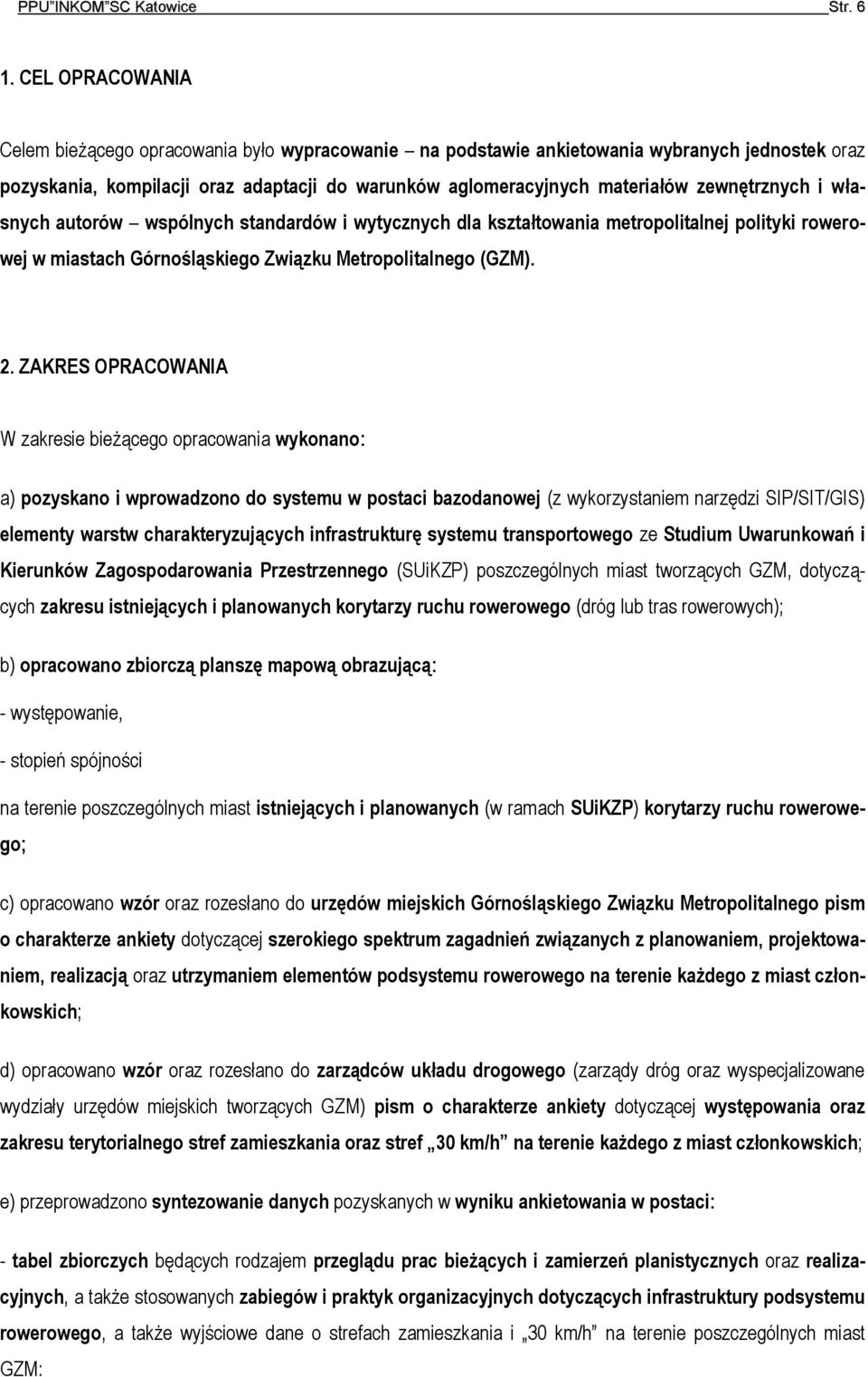 zewnętrznych i własnych autorów wspólnych standardów i wytycznych dla kształtowania metropolitalnej polityki rowerowej w miastach Górnośląskiego Związku Metropolitalnego (GZM). 2.