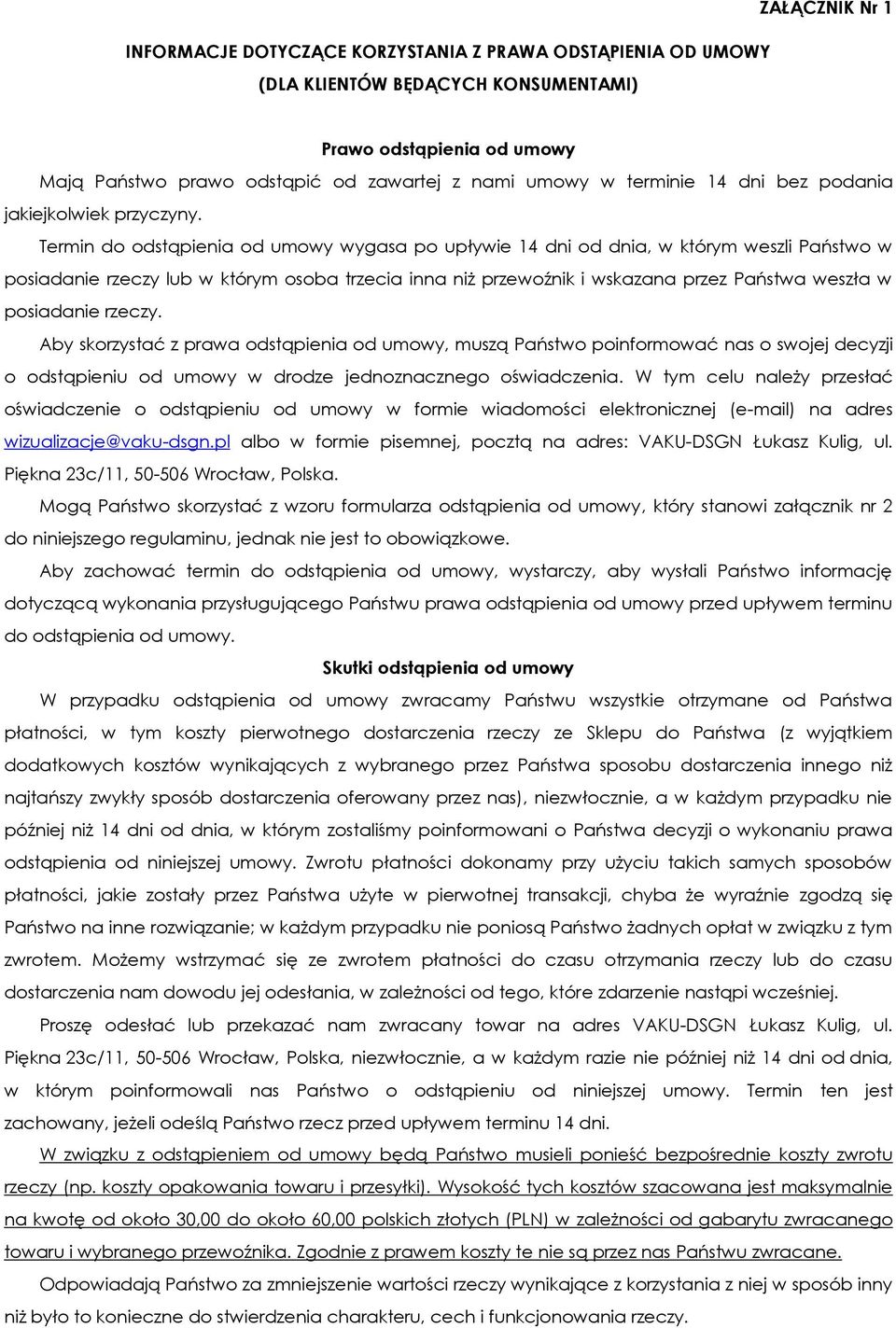 Termin do odstąpienia od umowy wygasa po upływie 14 dni od dnia, w którym weszli Państwo w posiadanie rzeczy lub w którym osoba trzecia inna niż przewoźnik i wskazana przez Państwa weszła w