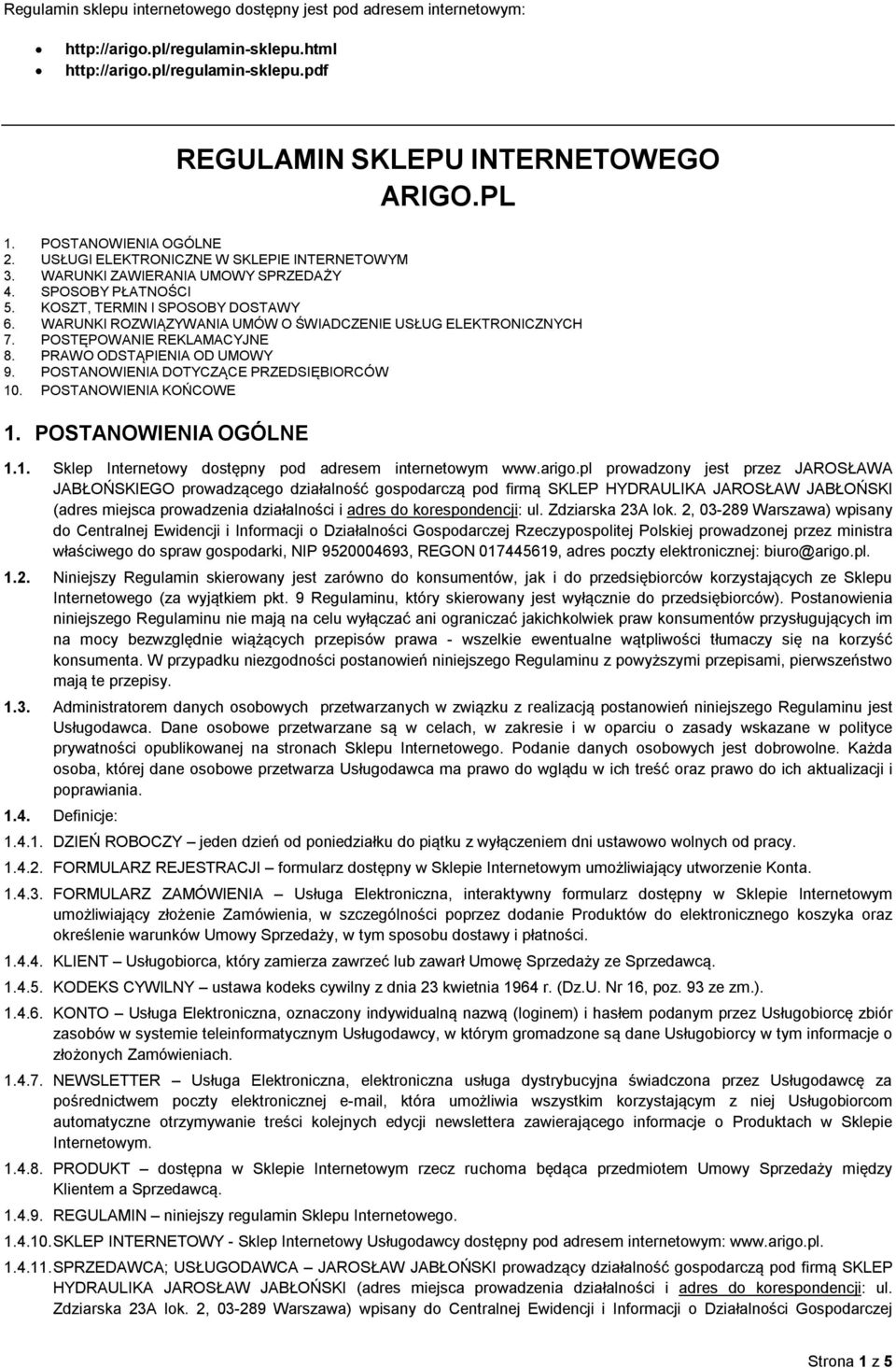 WARUNKI ROZWIĄZYWANIA UMÓW O ŚWIADCZENIE USŁUG ELEKTRONICZNYCH 7. POSTĘPOWANIE REKLAMACYJNE 8. PRAWO ODSTĄPIENIA OD UMOWY 9. POSTANOWIENIA DOTYCZĄCE PRZEDSIĘBIORCÓW 10. POSTANOWIENIA KOŃCOWE 1.