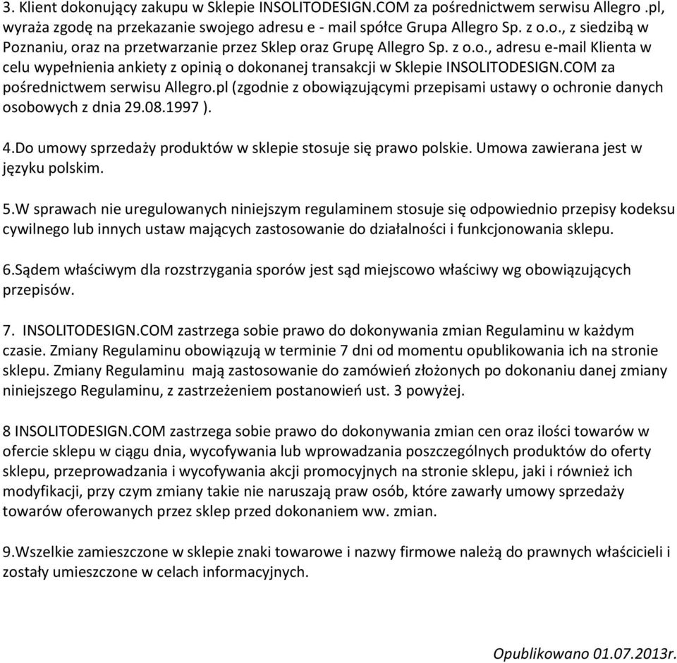 pl (zgodnie z obowiązującymi przepisami ustawy o ochronie danych osobowych z dnia 29.08.1997 ). 4.Do umowy sprzedaży produktów w sklepie stosuje się prawo polskie.