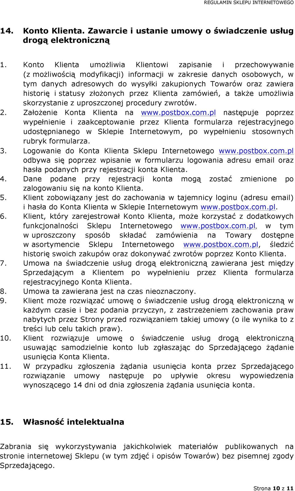 historię i statusy złożonych przez Klienta zamówień, a także umożliwia skorzystanie z uproszczonej procedury zwrotów. 2. Założenie Konta Klienta na www.postbox.com.