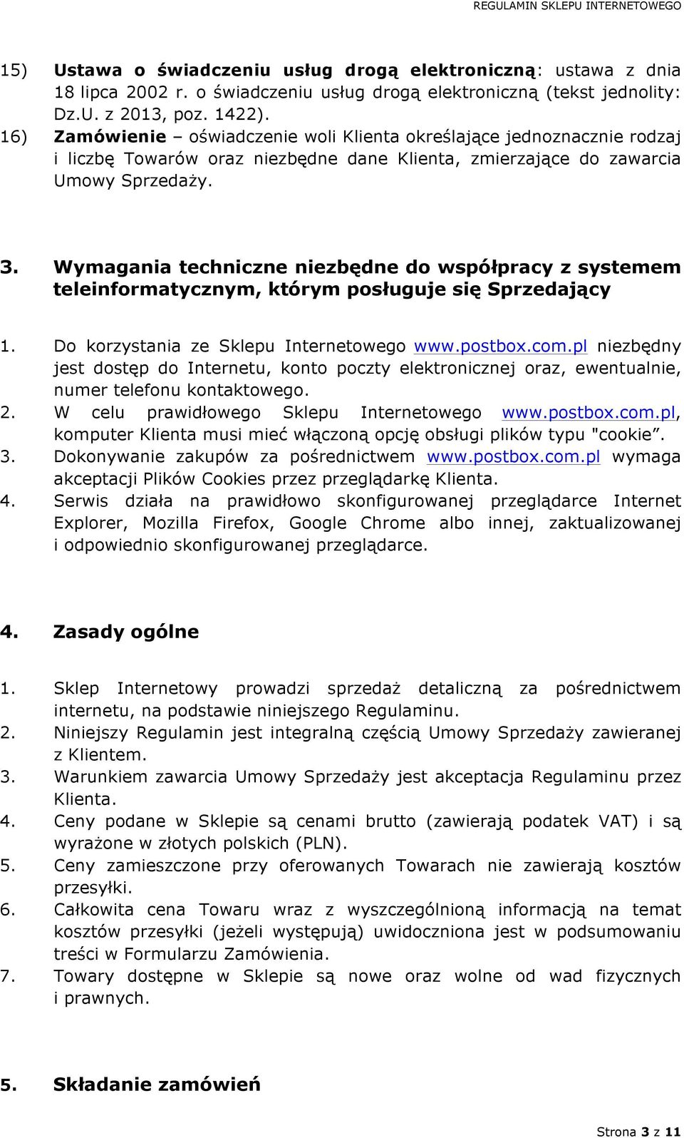 Wymagania techniczne niezbędne do współpracy z systemem teleinformatycznym, którym posługuje się Sprzedający 1. Do korzystania ze Sklepu Internetowego www.postbox.com.