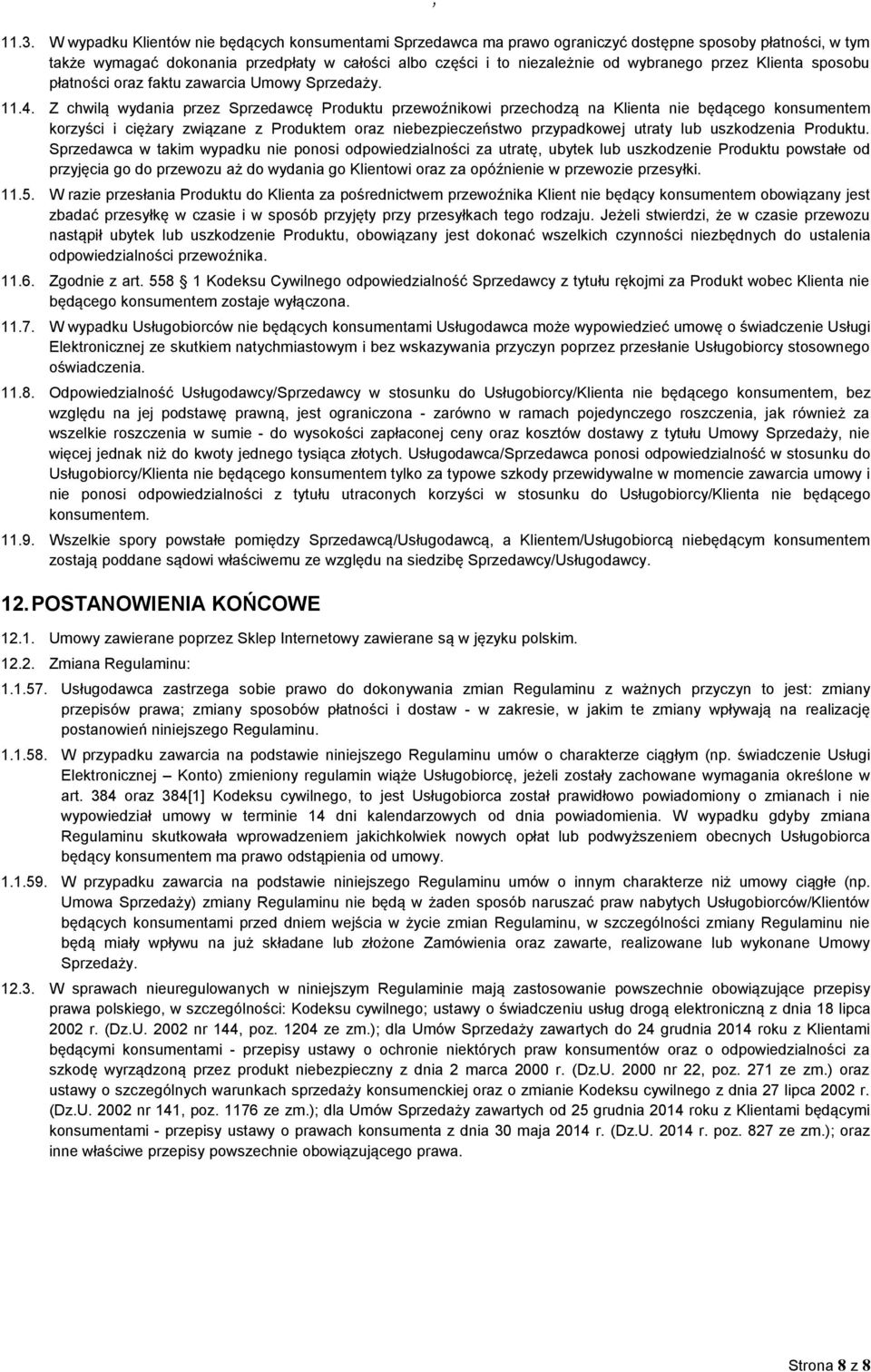 Z chwilą wydania przez Sprzedawcę Produktu przewoźnikowi przechodzą na Klienta nie będącego konsumentem korzyści i ciężary związane z Produktem oraz niebezpieczeństwo przypadkowej utraty lub