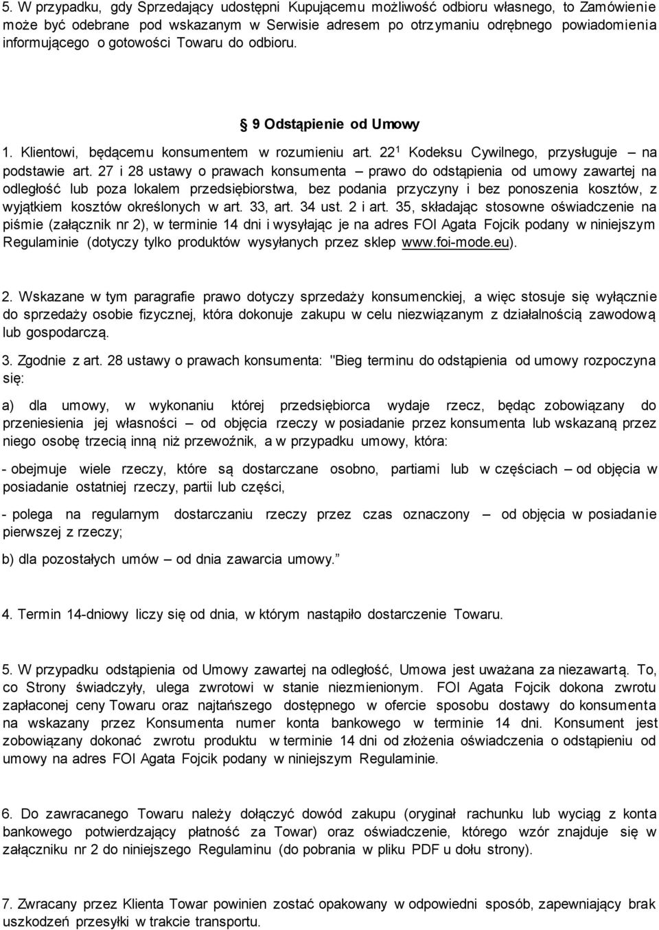 27 i 28 ustawy o prawach konsumenta prawo do odstąpienia od umowy zawartej na odległość lub poza lokalem przedsiębiorstwa, bez podania przyczyny i bez ponoszenia kosztów, z wyjątkiem kosztów