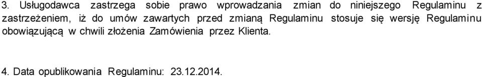 zmianą Regulaminu stosuje się wersję Regulaminu obowiązującą w