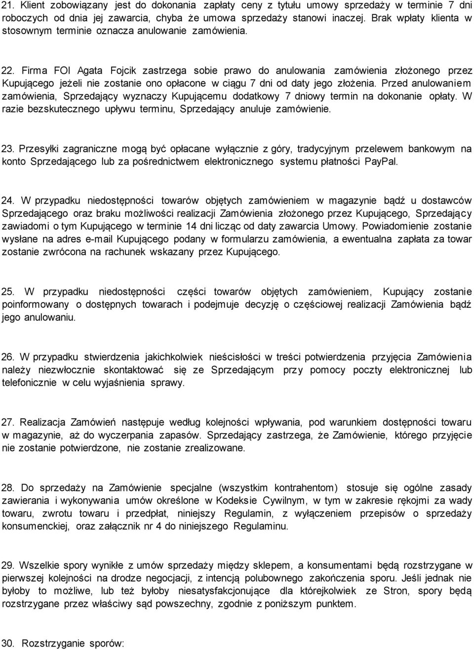 Firma FOI Agata Fojcik zastrzega sobie prawo do anulowania zamówienia złożonego przez Kupującego jeżeli nie zostanie ono opłacone w ciągu 7 dni od daty jego złożenia.