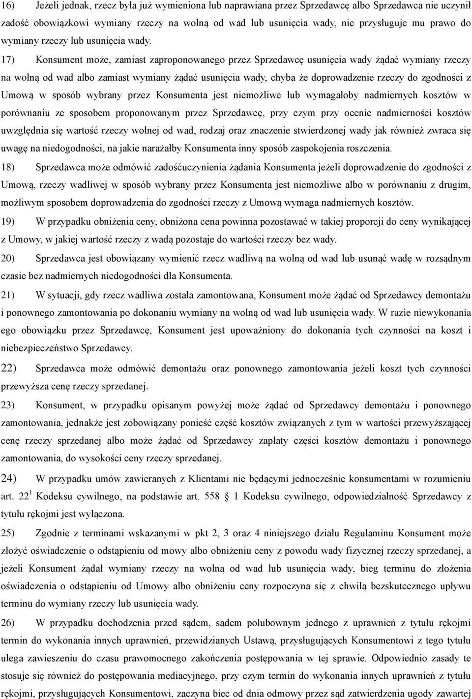 17) Konsument może, zamiast zaproponowanego przez Sprzedawcę usunięcia wady żądać wymiany rzeczy na wolną od wad albo zamiast wymiany żądać usunięcia wady, chyba że doprowadzenie rzeczy do zgodności