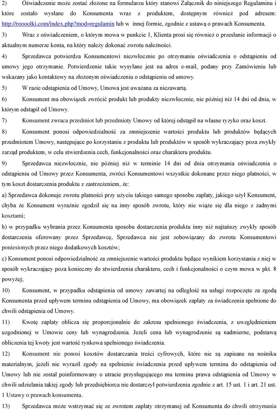 3) Wraz z oświadczeniem, o którym mowa w punkcie 1, Klienta prosi się również o przesłanie informacji o aktualnym numerze konta, na który należy dokonać zwrotu należności.