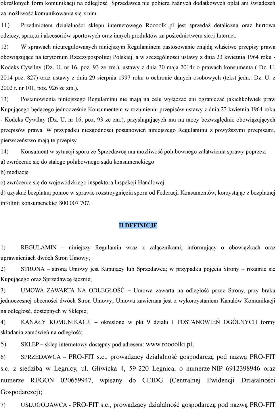 12) W sprawach nieuregulowanych niniejszym Regulaminem zastosowanie znajdą właściwe przepisy prawa obowiązujące na terytorium Rzeczypospolitej Polskiej, a w szczególności ustawy z dnia 23 kwietnia