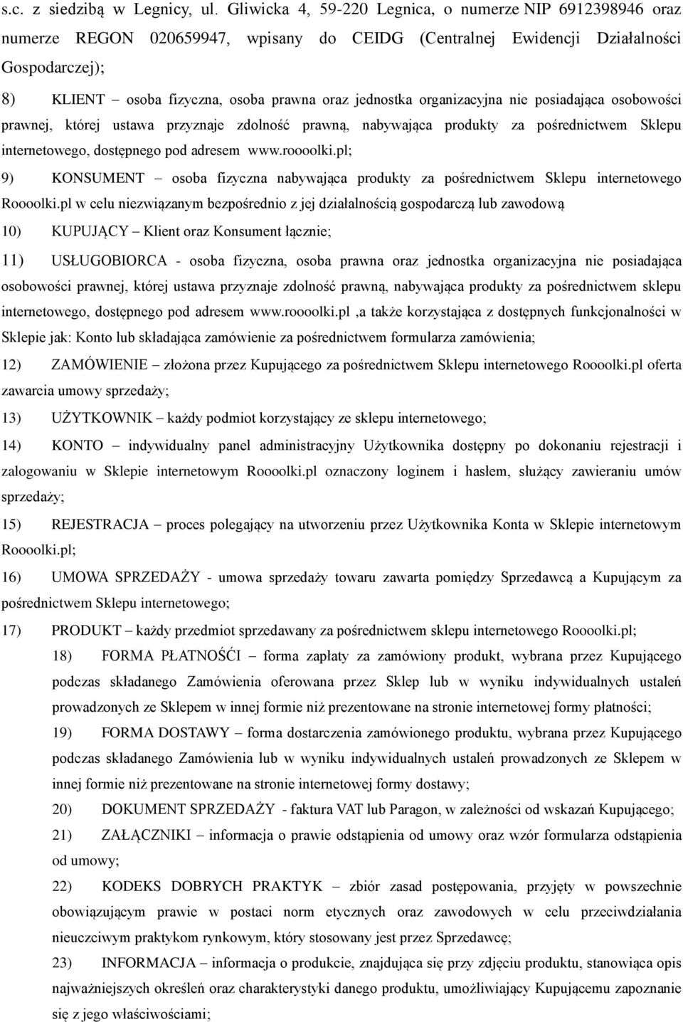 jednostka organizacyjna nie posiadająca osobowości prawnej, której ustawa przyznaje zdolność prawną, nabywająca produkty za pośrednictwem Sklepu internetowego, dostępnego pod adresem www.roooolki.