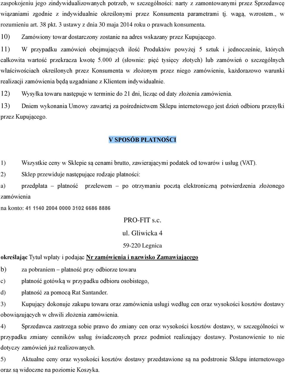 11) W przypadku zamówień obejmujących ilość Produktów powyżej 5 sztuk i jednocześnie, których całkowita wartość przekracza kwotę 5.