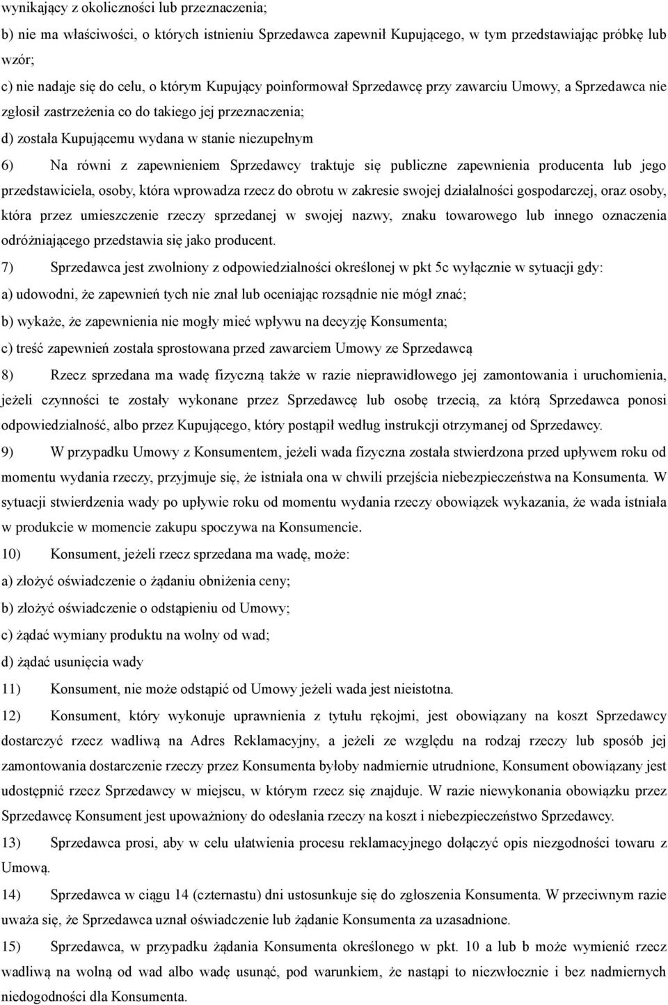 zapewnieniem Sprzedawcy traktuje się publiczne zapewnienia producenta lub jego przedstawiciela, osoby, która wprowadza rzecz do obrotu w zakresie swojej działalności gospodarczej, oraz osoby, która