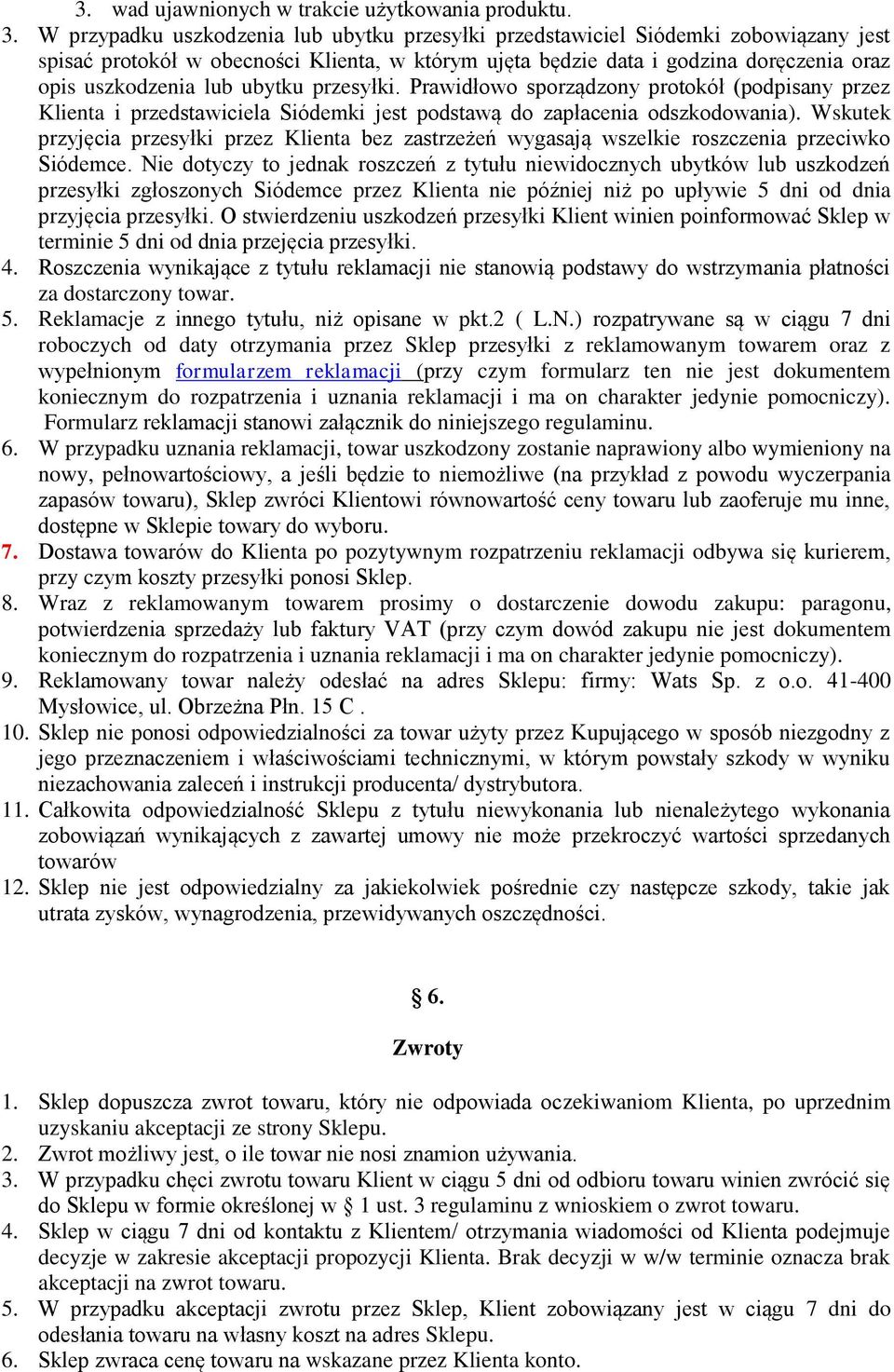 ubytku przesyłki. Prawidłowo sporządzony protokół (podpisany przez Klienta i przedstawiciela Siódemki jest podstawą do zapłacenia odszkodowania).