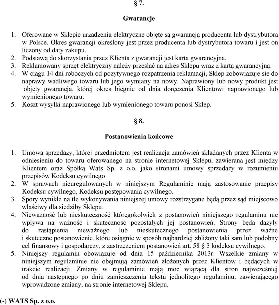 Reklamowany sprzęt elektryczny należy przesłać na adres Sklepu wraz z kartą gwarancyjną. 4.