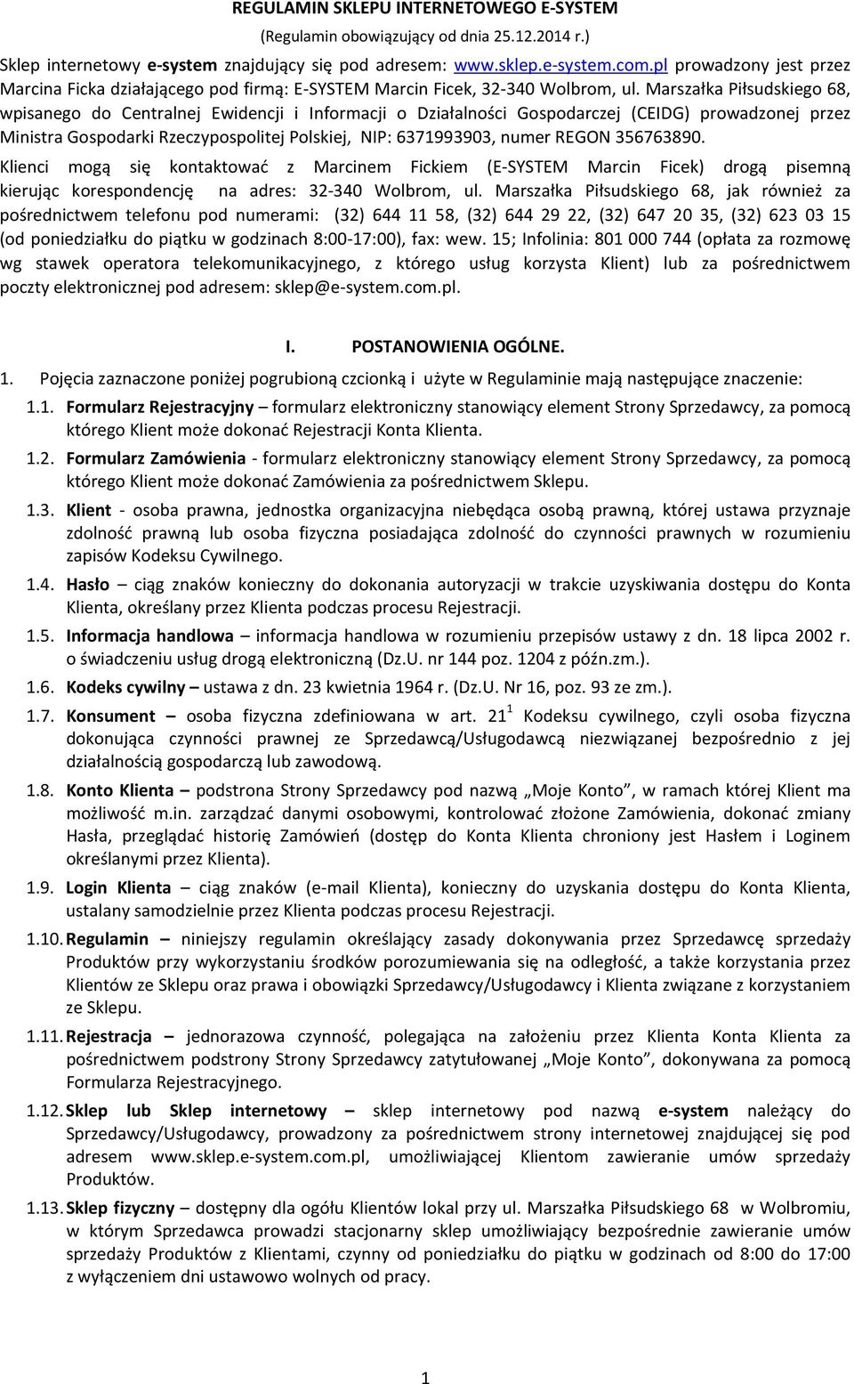 Marszałka Piłsudskiego 68, wpisanego do Centralnej Ewidencji i Informacji o Działalności Gospodarczej (CEIDG) prowadzonej przez Ministra Gospodarki Rzeczypospolitej Polskiej, NIP: 6371993903, numer