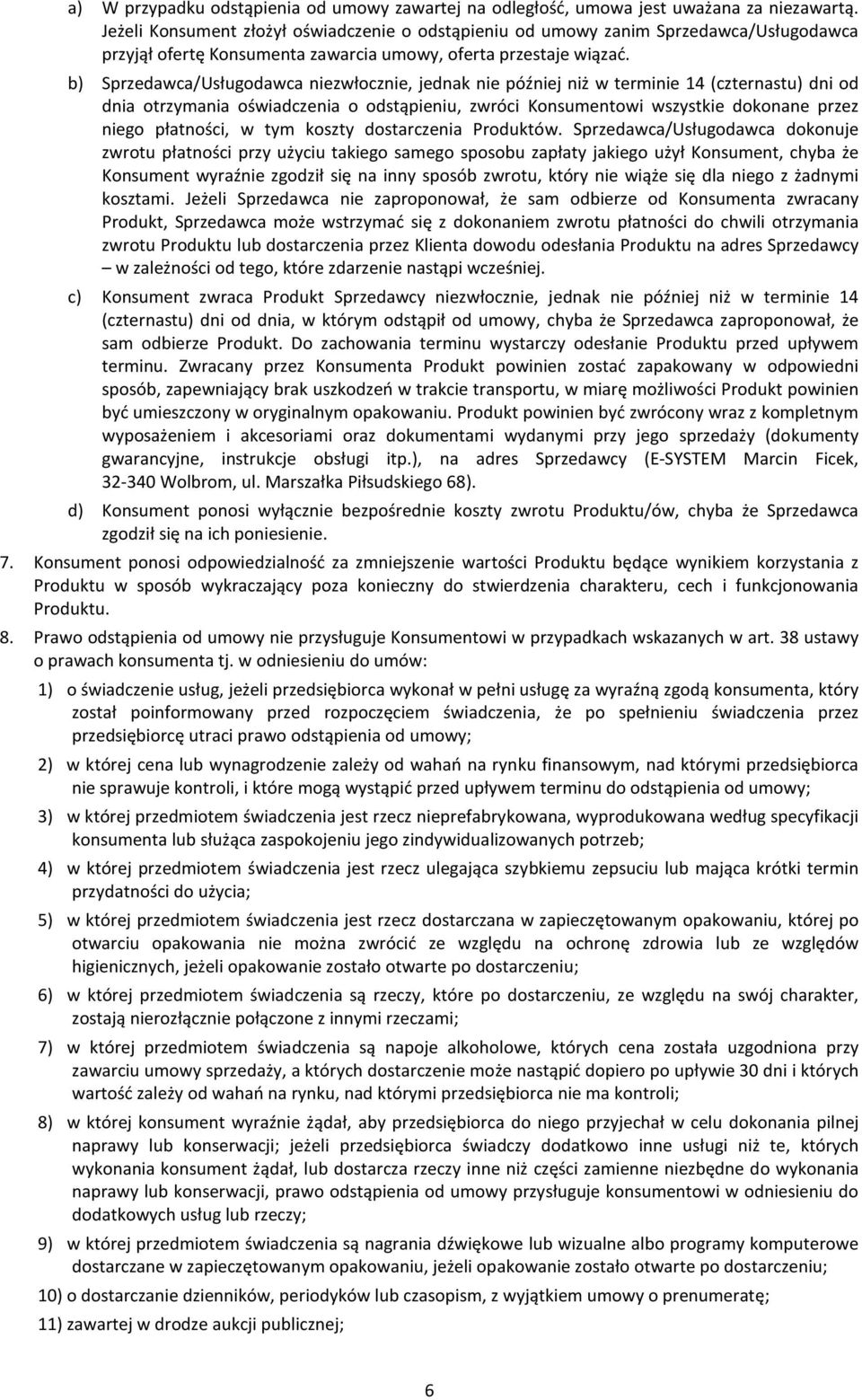 b) Sprzedawca/Usługodawca niezwłocznie, jednak nie później niż w terminie 14 (czternastu) dni od dnia otrzymania oświadczenia o odstąpieniu, zwróci Konsumentowi wszystkie dokonane przez niego