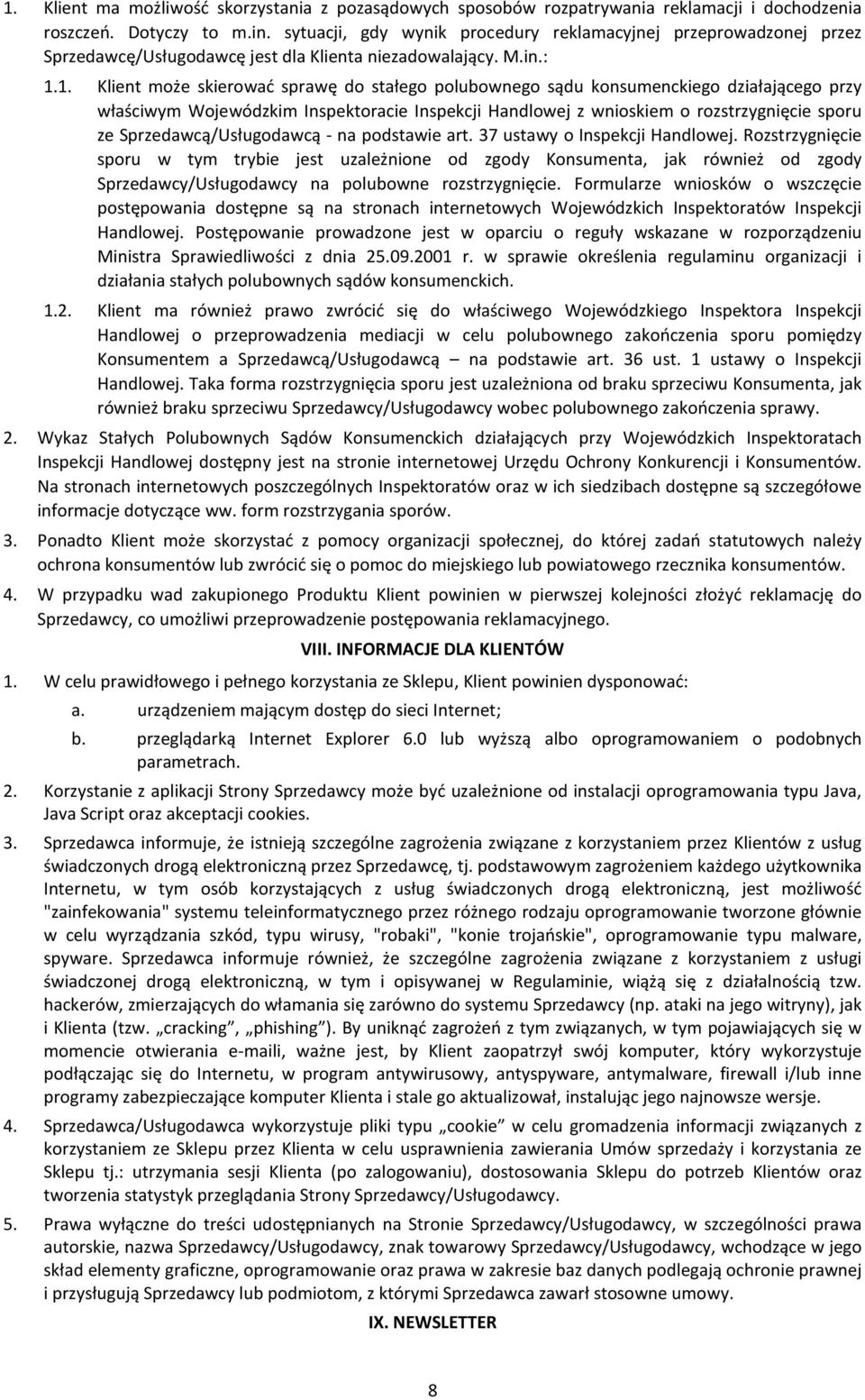 1. Klient może skierować sprawę do stałego polubownego sądu konsumenckiego działającego przy właściwym Wojewódzkim Inspektoracie Inspekcji Handlowej z wnioskiem o rozstrzygnięcie sporu ze