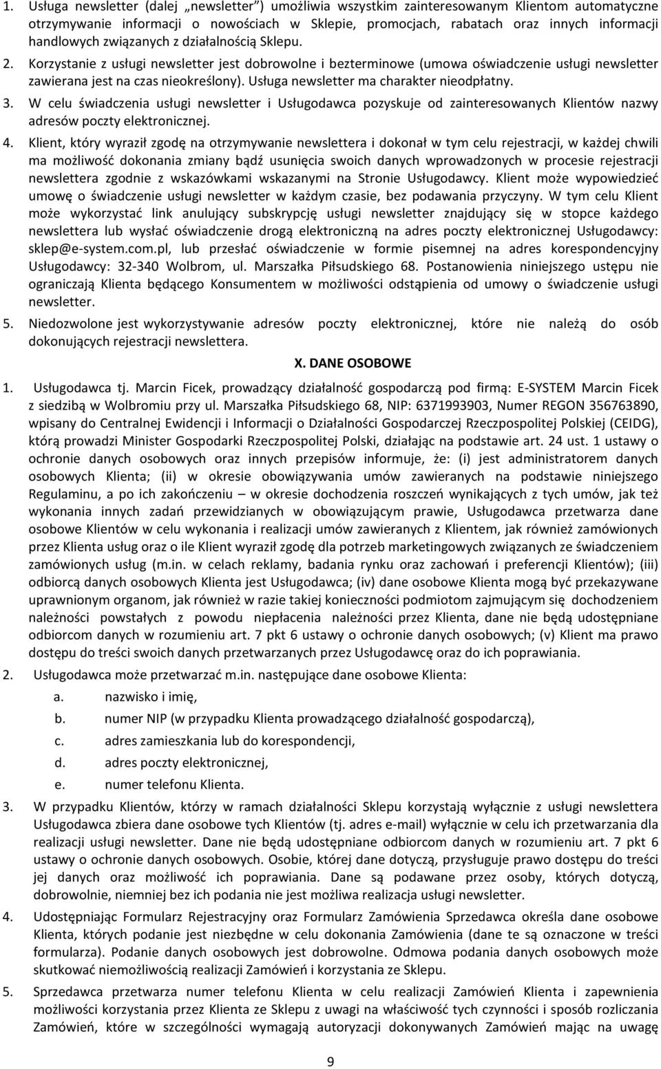 Usługa newsletter ma charakter nieodpłatny. 3. W celu świadczenia usługi newsletter i Usługodawca pozyskuje od zainteresowanych Klientów nazwy adresów poczty elektronicznej. 4.