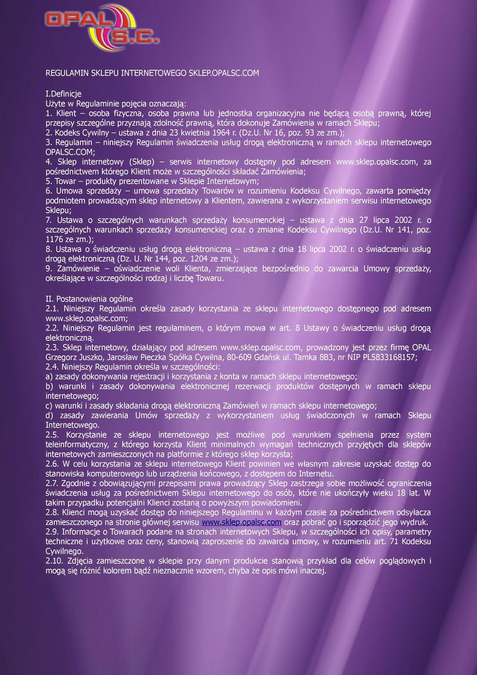 Kodeks Cywilny ustawa z dnia 23 kwietnia 1964 r. (Dz.U. Nr 16, poz. 93 ze zm.); 3. Regulamin niniejszy Regulamin świadczenia usług drogą elektroniczną w ramach sklepu internetowego OPALSC.COM; 4.