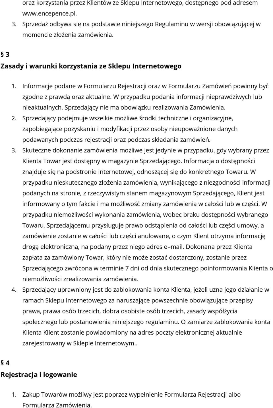 Informacje podane w Formularzu Rejestracji oraz w Formularzu Zamówień powinny być zgodne z prawdą oraz aktualne.