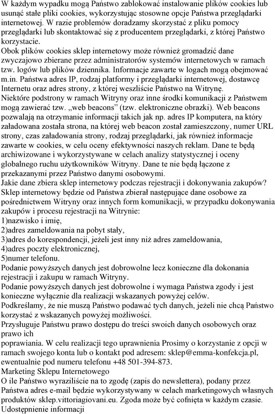 Obok plików cookies sklep internetowy może również gromadzić dane zwyczajowo zbierane przez administratorów systemów internetowych w ramach tzw. logów lub plików dziennika.