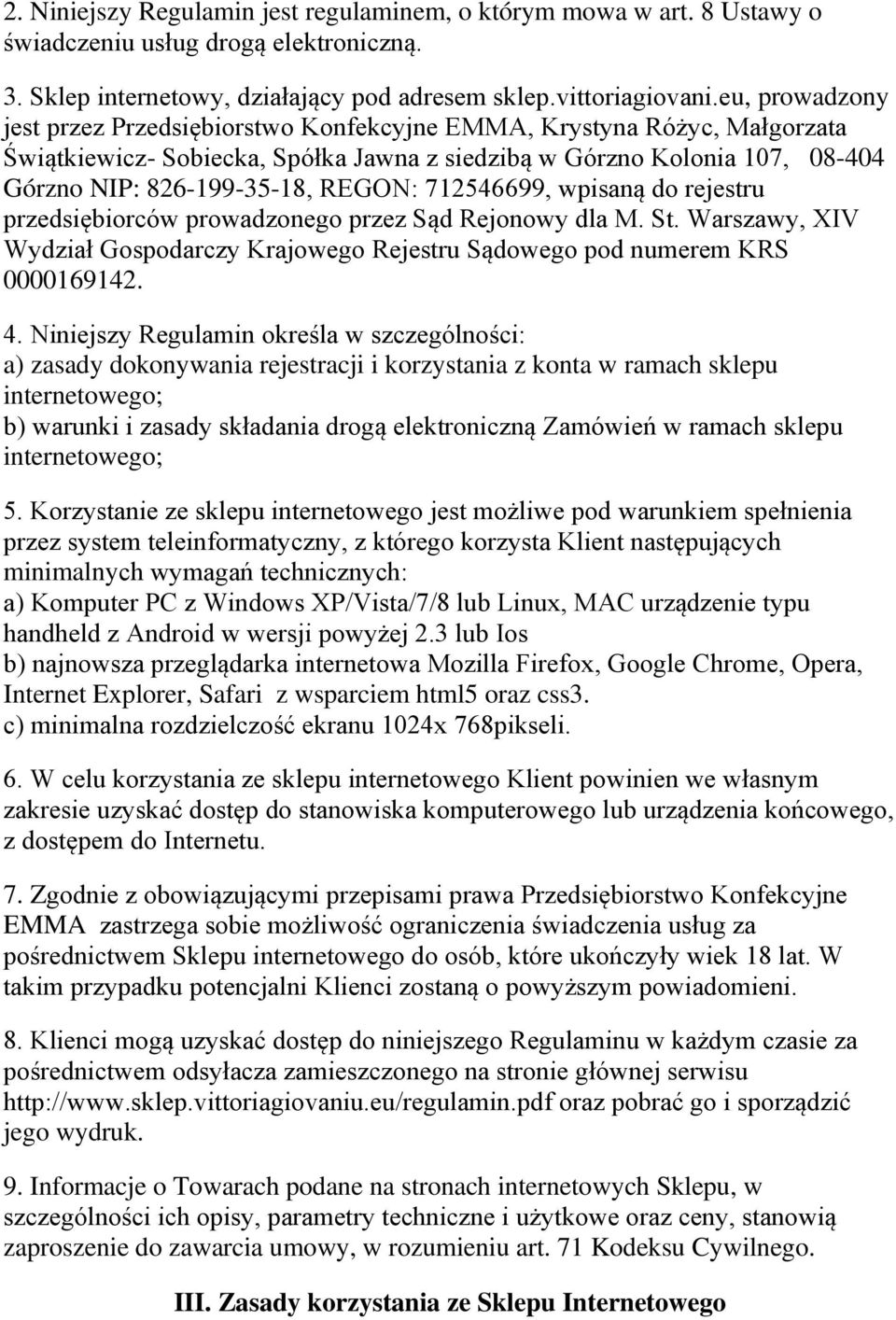 712546699, wpisaną do rejestru przedsiębiorców prowadzonego przez Sąd Rejonowy dla M. St. Warszawy, XIV Wydział Gospodarczy Krajowego Rejestru Sądowego pod numerem KRS 0000169142. 4.