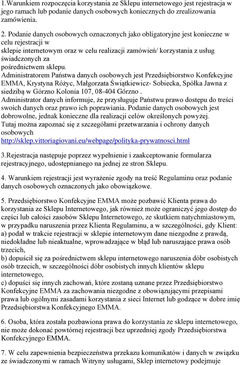 sklepu. Administratorem Państwa danych osobowych jest Przedsiębiorstwo Konfekcyjne EMMA, Krystyna Różyc, Małgorzata Świątkiewicz- Sobiecka, Spółka Jawna z siedzibą w Górzno Kolonia 107, 08-404 Górzno.