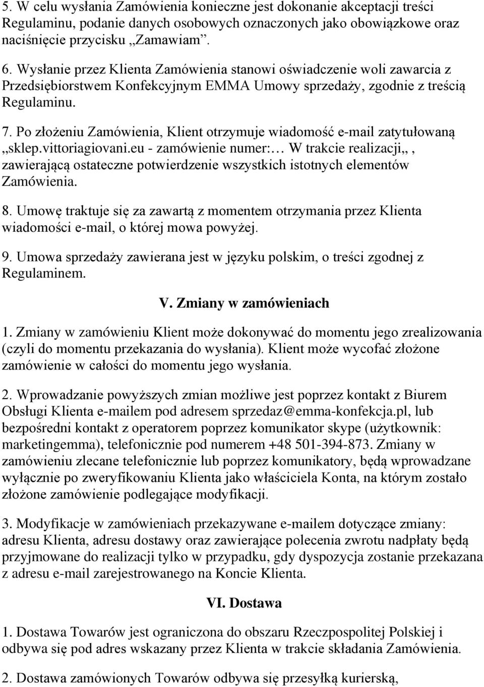 Po złożeniu Zamówienia, Klient otrzymuje wiadomość e-mail zatytułowaną sklep.vittoriagiovani.