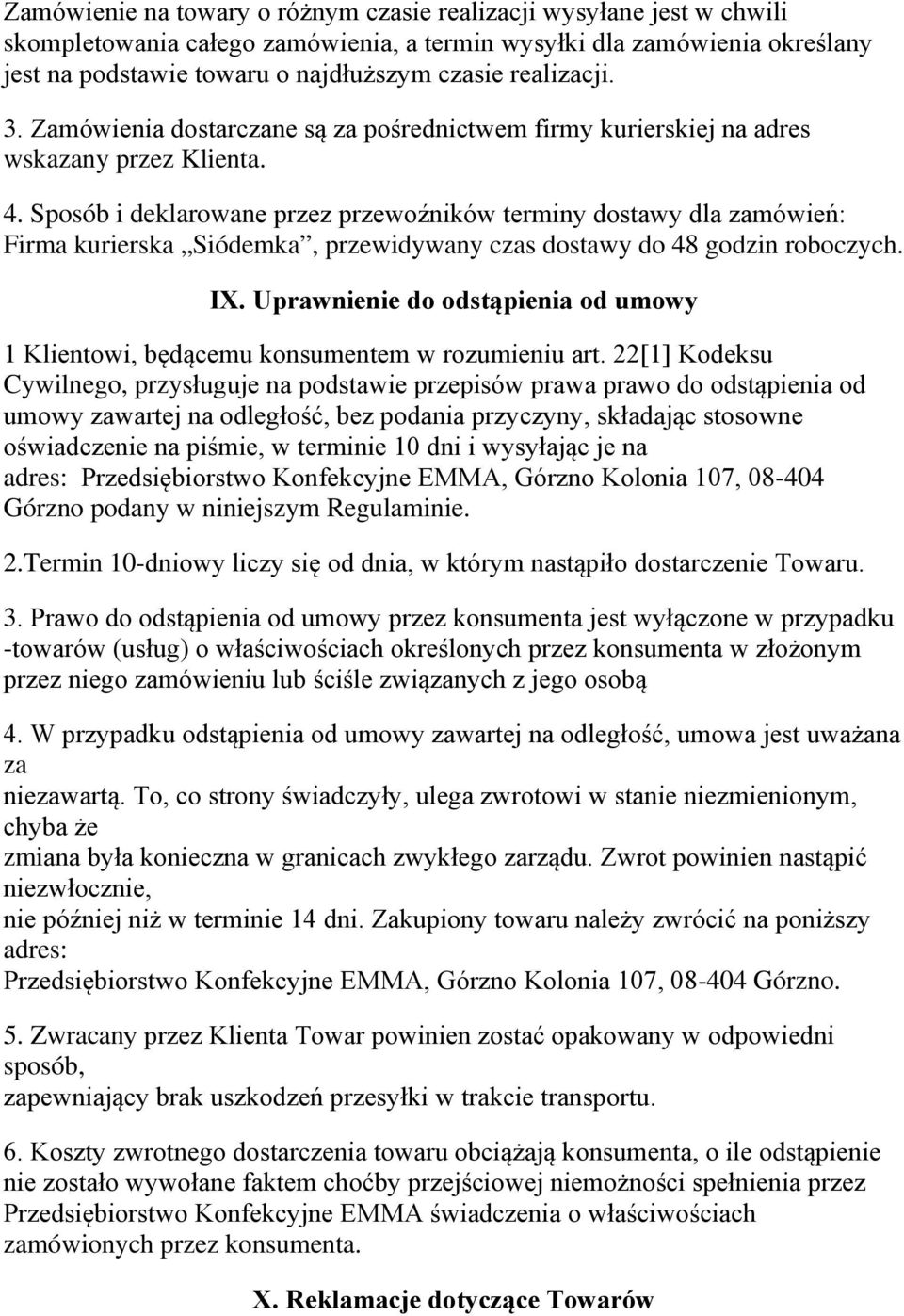 Sposób i deklarowane przez przewoźników terminy dostawy dla zamówień: Firma kurierska Siódemka, przewidywany czas dostawy do 48 godzin roboczych. IX.