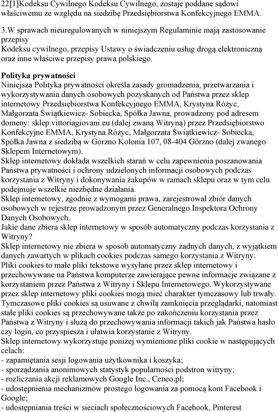 Polityka prywatności Niniejsza Polityka prywatności określa zasady gromadzenia, przetwarzania i wykorzystywania danych osobowych pozyskanych od Państwa przez sklep internetowy Przedsiębiorstwa