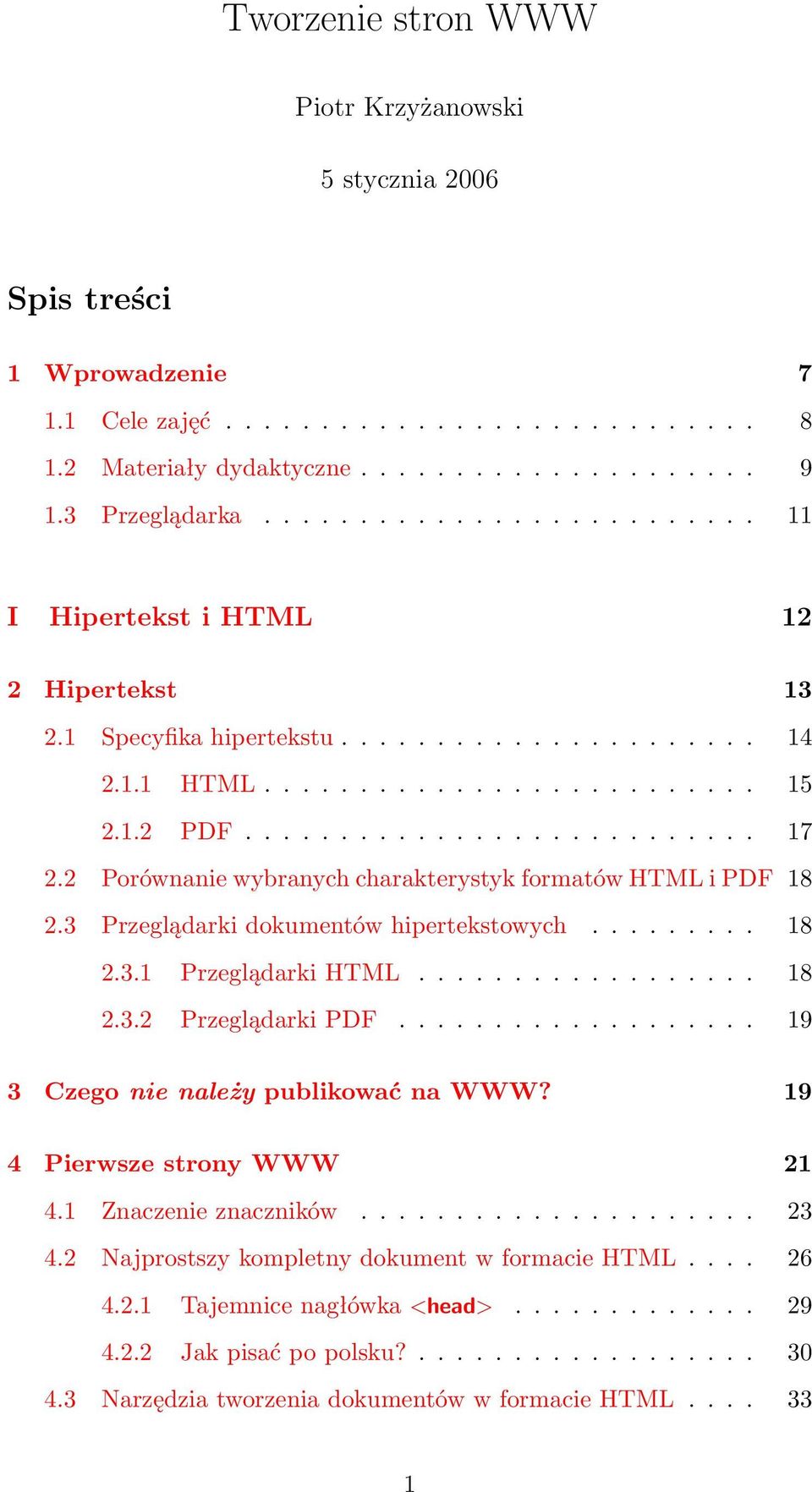 2 Porównanie wybranych charakterystyk formatów HTML i PDF 18 2.3 Przeglądarki dokumentów hipertekstowych......... 18 2.3.1 Przeglądarki HTML.................. 18 2.3.2 Przeglądarki PDF.