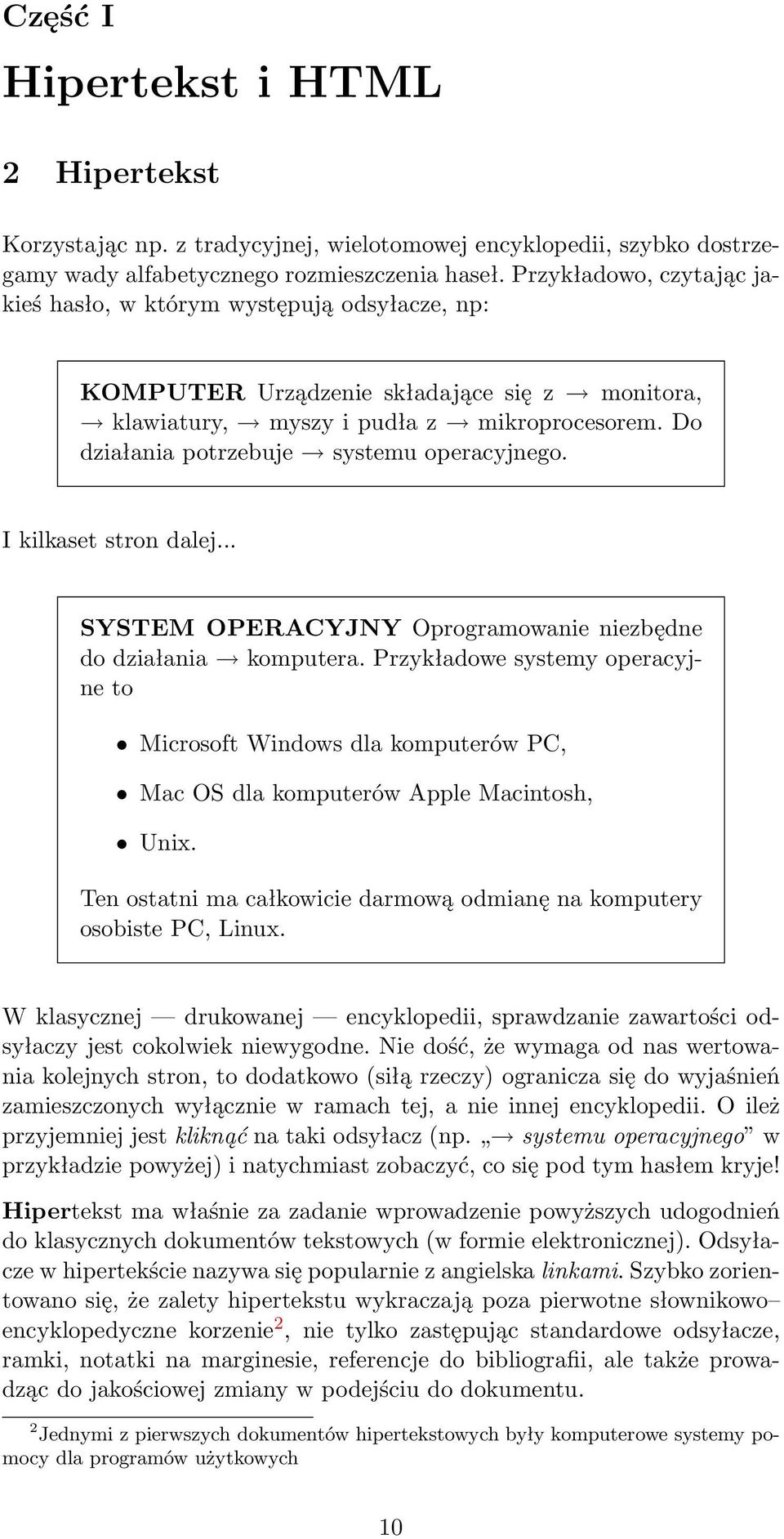 Do działania potrzebuje systemu operacyjnego. I kilkaset stron dalej... SYSTEM OPERACYJNY Oprogramowanie niezbędne do działania komputera.